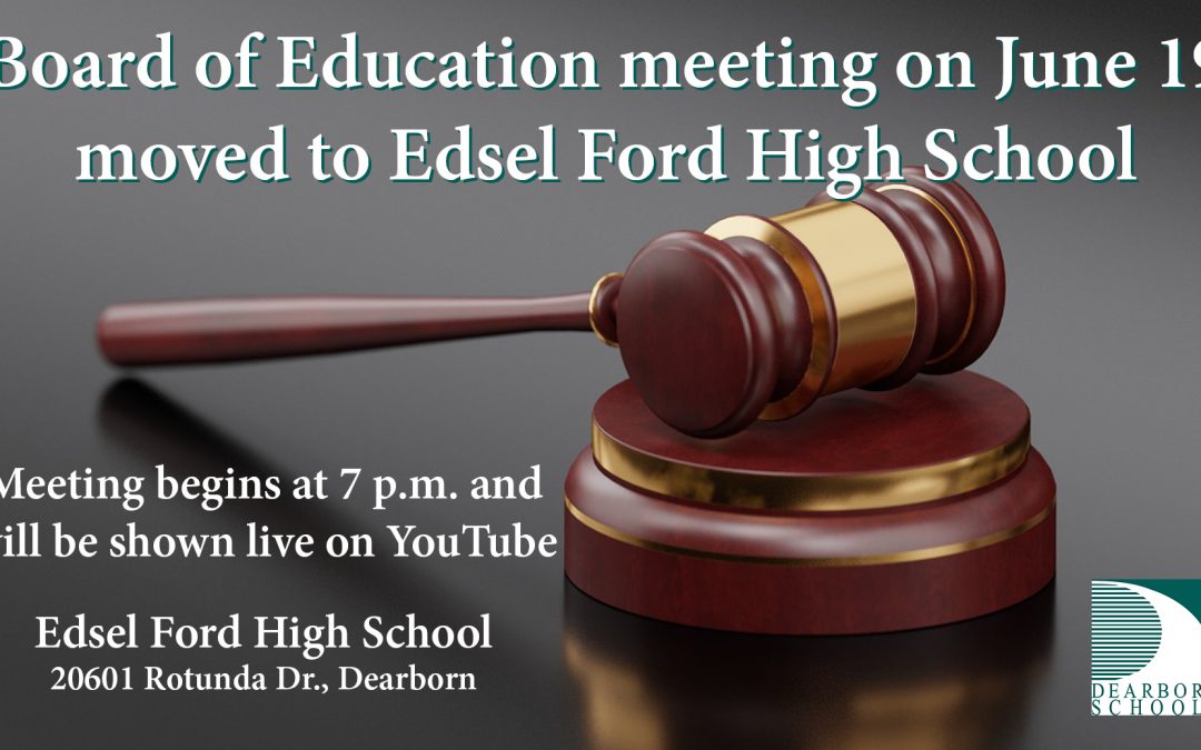 June 19 Board of Education meeting is moved to Edsel Ford High School